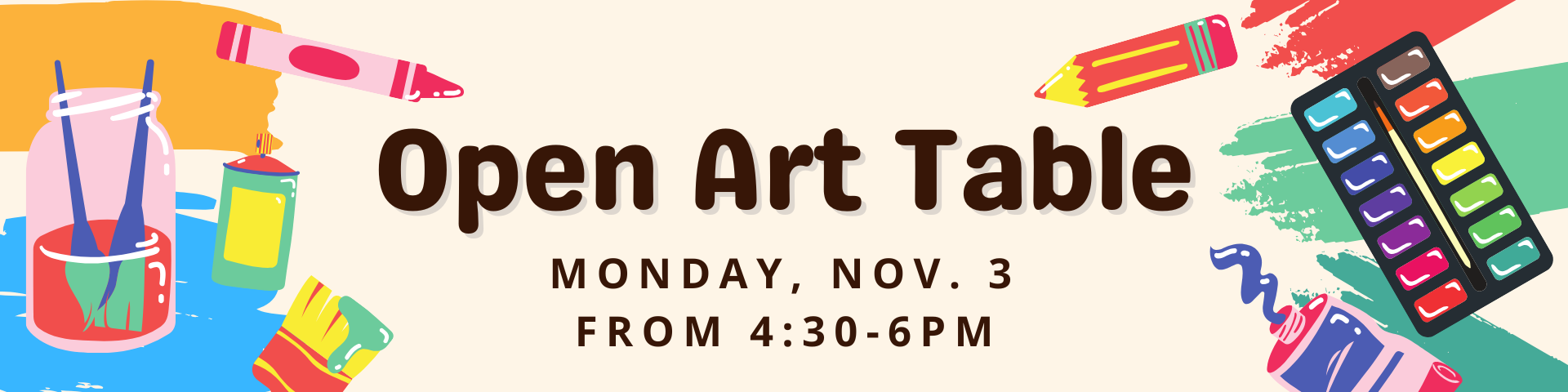 Open Art Table Monday, NOV 3rd 4:30-6PM+